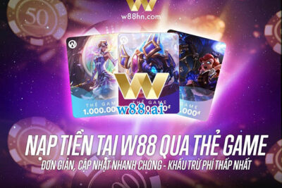 Thẻ game W88 là gì? Hướng dẫn cách nạp tiền vào tài khoản W88 bằng thẻ game