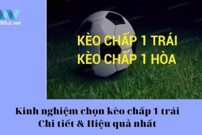 Kinh nghiệm chọn kèo chấp 1 trái – Chi tiết & Hiệu quả nhất