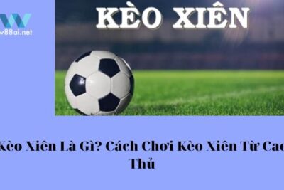 Kèo Xiên Là Gì? Cách Chơi Kèo Xiên Từ Cao Thủ